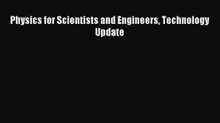 Read Physics for Scientists and Engineers Technology Update Ebook Free