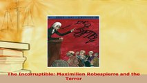 Download  The Incorruptible Maximilien Robespierre and the Terror PDF Online