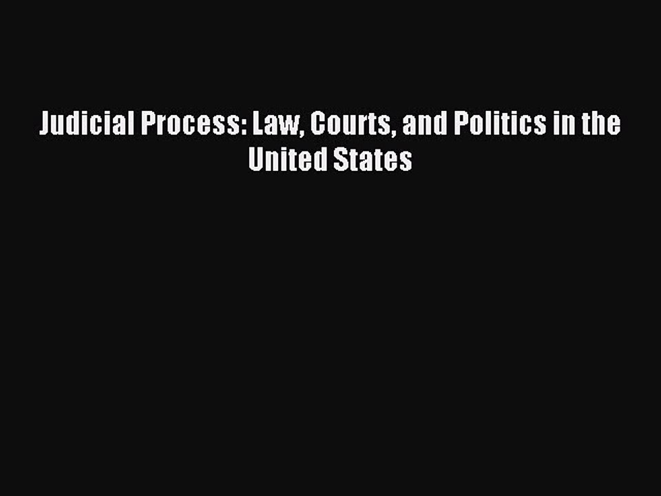Read Judicial Process: Law Courts and Politics in the United States Ebook Free