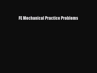 Read FE Mechanical Practice Problems Ebook Free
