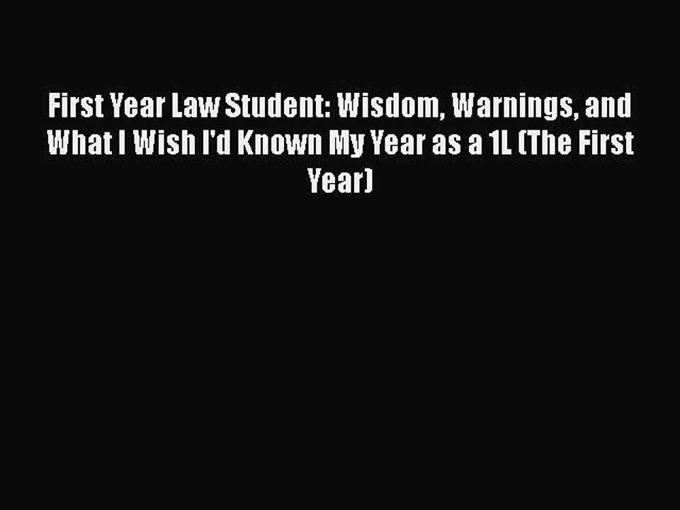 Read First Year Law Student: Wisdom Warnings and What I Wish I'd Known My Year as a 1L (The