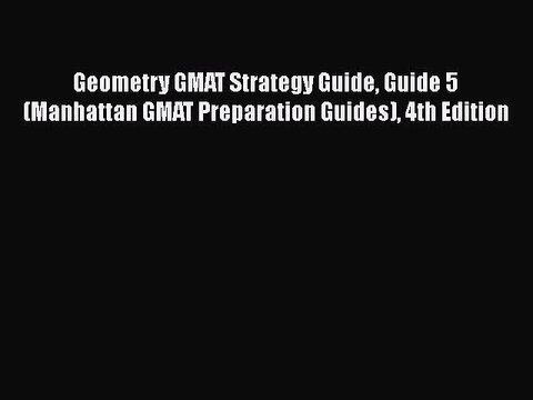 Read Geometry GMAT Strategy Guide Guide 5 (Manhattan GMAT Preparation Guides) 4th Edition Ebook