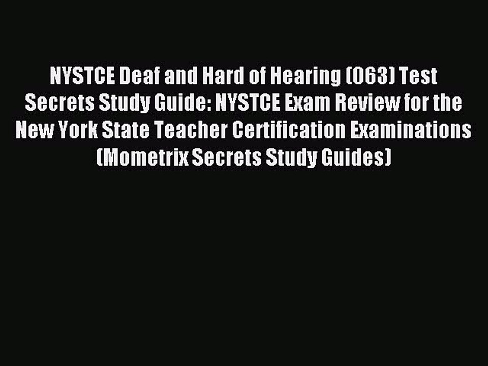 Read NYSTCE Deaf and Hard of Hearing (063) Test Secrets Study Guide: NYSTCE Exam Review for