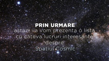 Curiozitati despre Spatiul Cosmic