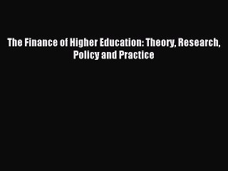 Download The Finance of Higher Education: Theory Research Policy and Practice PDF Free