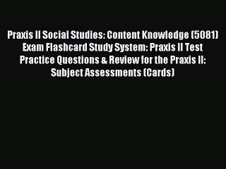 Read Praxis II Social Studies: Content Knowledge (5081) Exam Flashcard Study System: Praxis