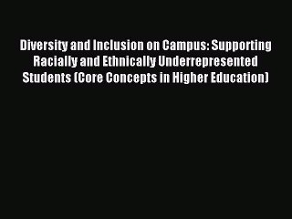 Read Diversity and Inclusion on Campus: Supporting Racially and Ethnically Underrepresented