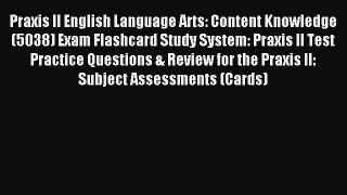 Read Praxis II English Language Arts: Content Knowledge (5038) Exam Flashcard Study System: