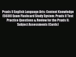 Read Praxis II English Language Arts: Content Knowledge (5038) Exam Flashcard Study System: