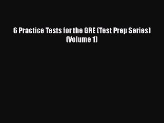 Download 6 Practice Tests for the GRE (Test Prep Series) (Volume 1) PDF Online