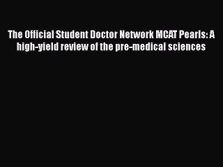 Read The Official Student Doctor Network MCAT Pearls: A high-yield review of the pre-medical
