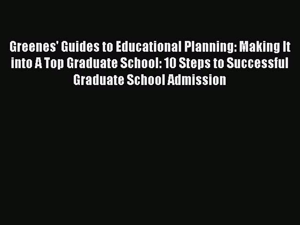 Read Greenes' Guides to Educational Planning: Making It into A Top Graduate School: 10 Steps