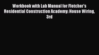 Read Workbook with Lab Manual for Fletcher's Residential Construction Academy: House Wiring