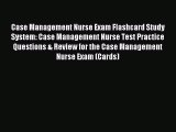 Read Case Management Nurse Exam Flashcard Study System: Case Management Nurse Test Practice