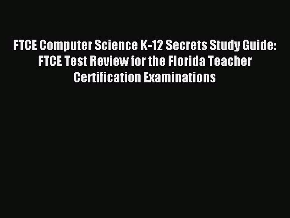 Read FTCE Computer Science K-12 Secrets Study Guide: FTCE Test Review for the Florida Teacher
