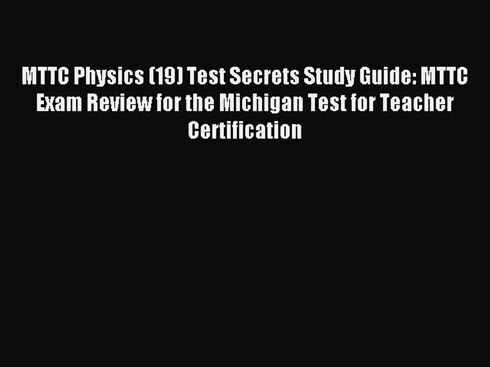 Read MTTC Physics (19) Test Secrets Study Guide: MTTC Exam Review for the Michigan Test for