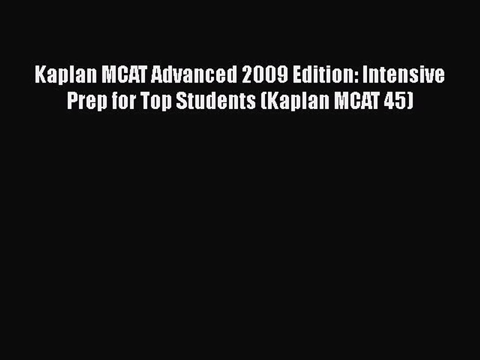 Read Kaplan MCAT Advanced 2009 Edition: Intensive Prep for Top Students (Kaplan MCAT 45) Ebook