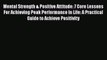 Read Mental Strength & Positive Attitude: 7 Core Lessons For Achieving Peak Performance In