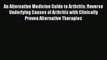 Read An Alternative Medicine Guide to Arthritis: Reverse Underlying Causes of Arthritis with