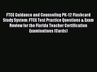 Read FTCE Guidance and Counseling PK-12 Flashcard Study System: FTCE Test Practice Questions