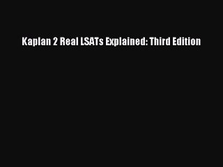 Read Kaplan 2 Real LSATs Explained: Third Edition Ebook Free