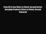 Read From Oil to Gas (Start to Finish Second Series: Everyday Products) (Start to Finish Second