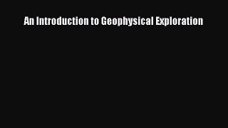Download An Introduction to Geophysical Exploration PDF Free
