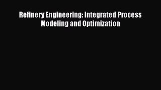 Download Refinery Engineering: Integrated Process Modeling and Optimization PDF Online
