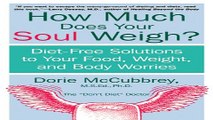 Read How Much Does Your Soul Weigh   Diet Free Solutions to Your Food  Weight  and Body Worries