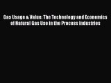 Read Gas Usage & Value: The Technology and Economics of Natural Gas Use in the Process Industries