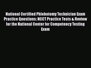Read National Certified Phlebotomy Technician Exam Practice Questions: NCCT Practice Tests