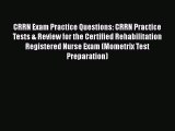 Read CRRN Exam Practice Questions: CRRN Practice Tests & Review for the Certified Rehabilitation