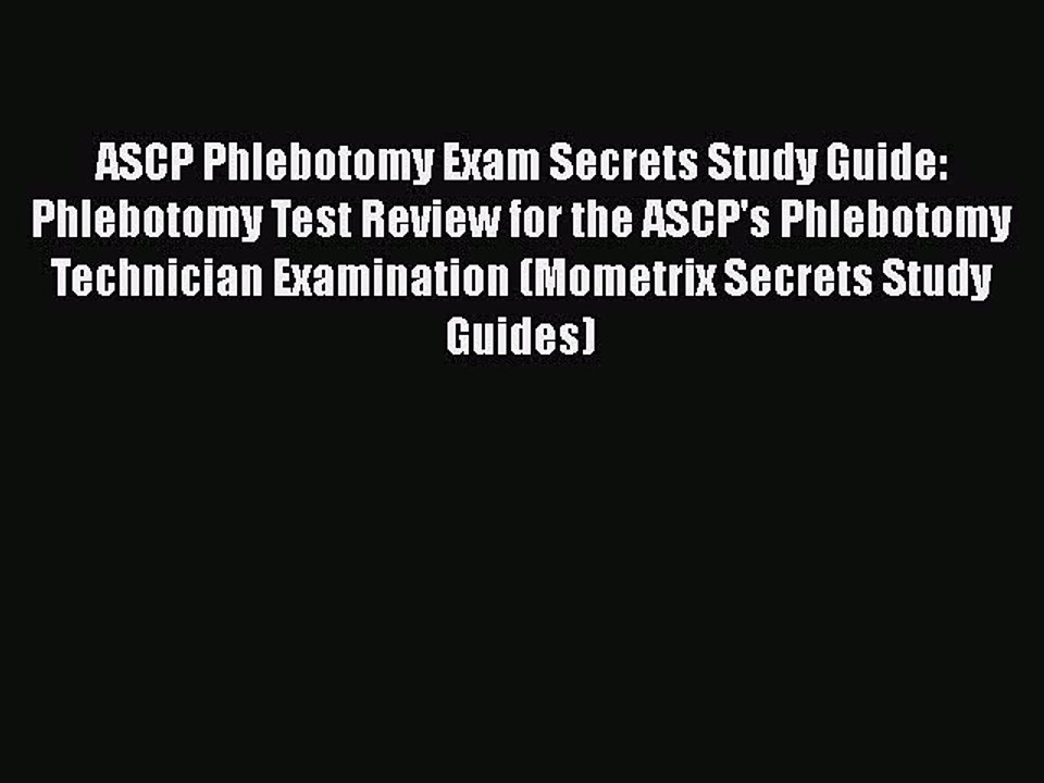 Read ASCP Phlebotomy Exam Secrets Study Guide: Phlebotomy Test Review for the ASCP's Phlebotomy