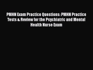 Read PMHN Exam Practice Questions: PMHN Practice Tests & Review for the Psychiatric and Mental