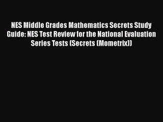 Read NES Middle Grades Mathematics Secrets Study Guide: NES Test Review for the National Evaluation