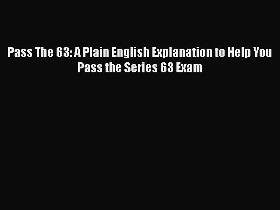 Download Pass The 63: A Plain English Explanation to Help You Pass the Series 63 Exam PDF Online