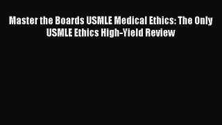 Read Master the Boards USMLE Medical Ethics: The Only USMLE Ethics High-Yield Review PDF Free