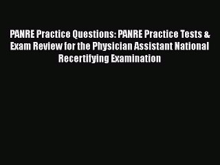 Read PANRE Practice Questions: PANRE Practice Tests & Exam Review for the Physician Assistant