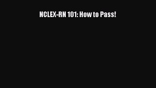 Download NCLEX-RN 101: How to Pass! PDF Free