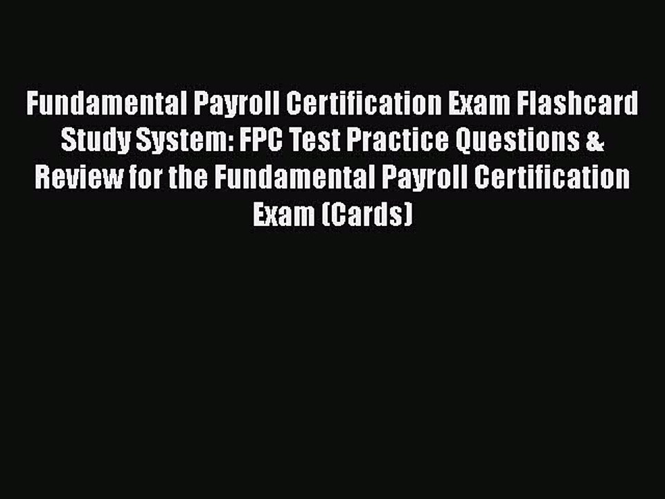 Read Fundamental Payroll Certification Exam Flashcard Study System: FPC Test Practice Questions