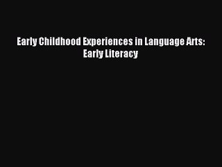 Read Early Childhood Experiences in Language Arts: Early Literacy Ebook Free