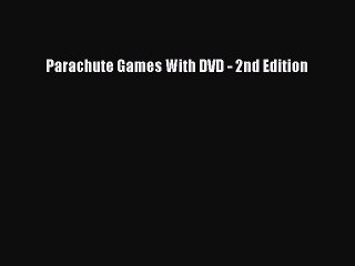 Read Parachute Games With DVD - 2nd Edition Ebook Online