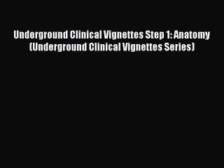 Read Underground Clinical Vignettes Step 1: Anatomy (Underground Clinical Vignettes Series)