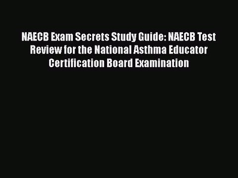 Read NAECB Exam Secrets Study Guide: NAECB Test Review for the National Asthma Educator Certification