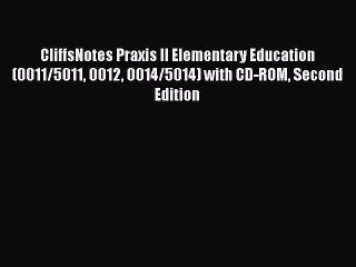Read CliffsNotes Praxis II Elementary Education (0011/5011 0012 0014/5014) with CD-ROM Second