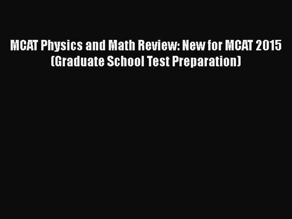 Read MCAT Physics and Math Review: New for MCAT 2015 (Graduate School Test Preparation) Ebook