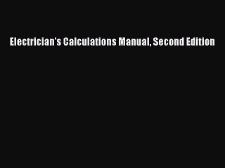 Read Electrician's Calculations Manual Second Edition Ebook Free