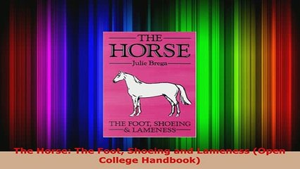 Download  The Horse The Foot Shoeing and Lameness Open College Handbook PDF Online