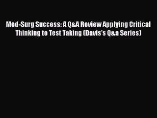 Read Med-Surg Success: A Q&A Review Applying Critical Thinking to Test Taking (Davis's Q&a