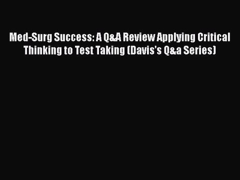 Read Med-Surg Success: A Q&A Review Applying Critical Thinking to Test Taking (Davis's Q&a